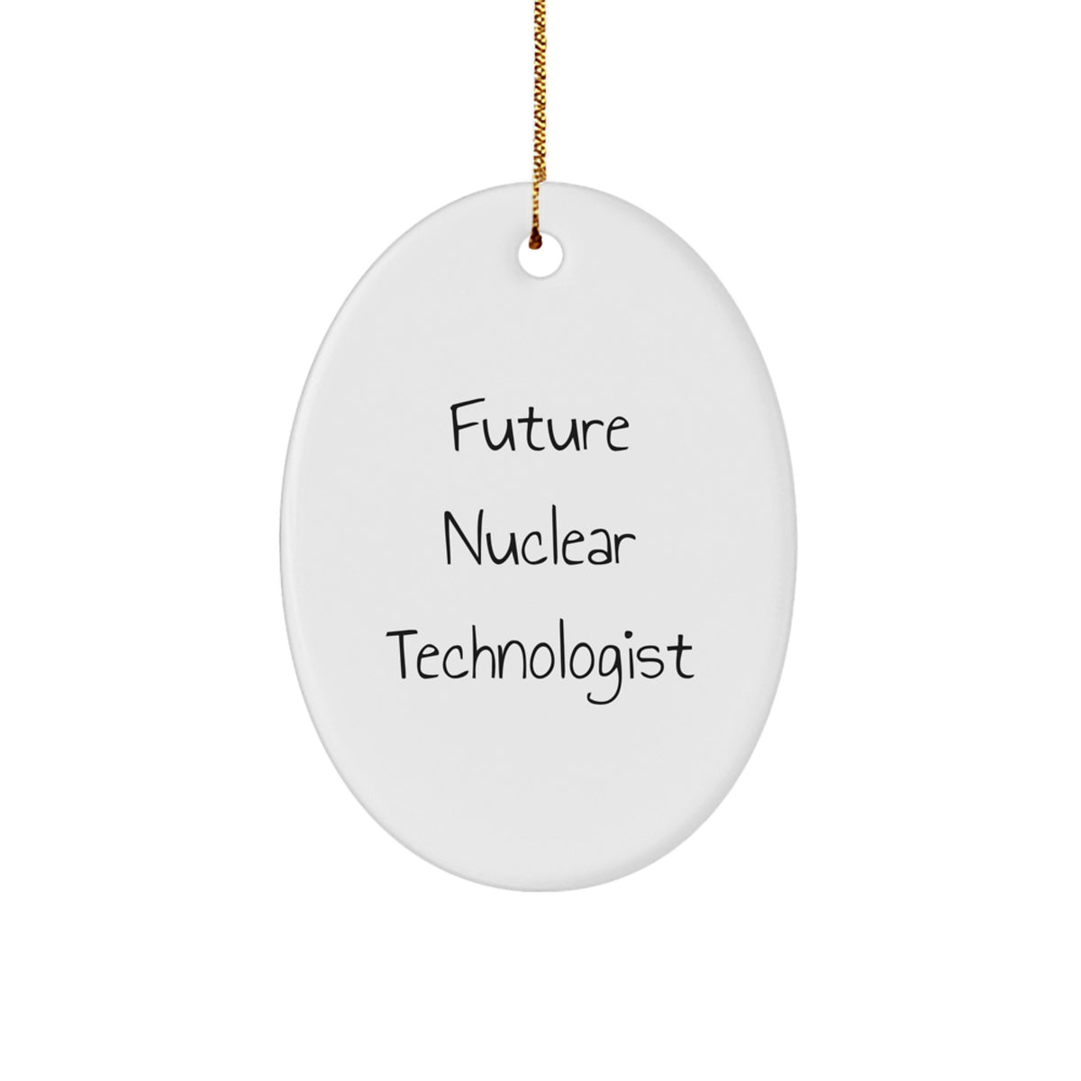 Funny Future Nuclear Technologist Oval Ornament Gifts for Men, Women, Friends, Coworkers, Family - Unique Christmas Ornaments from Friends, Family, and Coworkers to Nuclear Technologist - Image 1
