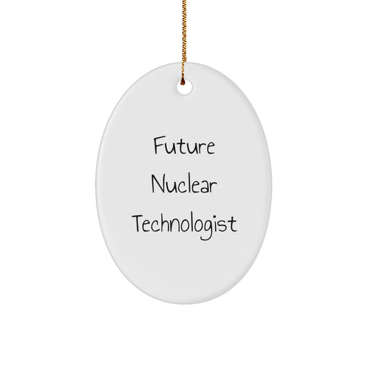 Funny Future Nuclear Technologist Oval Ornament Gifts for Men, Women, Friends, Coworkers, Family - Unique Christmas Ornaments from Friends, Family, and Coworkers to Nuclear Technologist - Image 1
