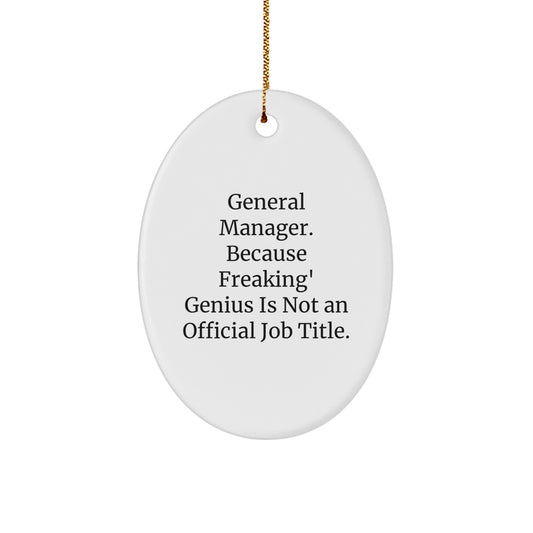 Funny General Manager Oval Ornament Gifts for Men Friends Family - 'General Manager. Because Freaking' genius Is Not An Official Job Title.' Christmas Unique Decorations - Image 1