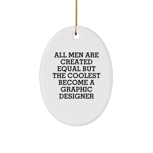 Funny Graphic Designer Oval Ornament Gifts for Men from Friends, Oval Shaped White MDF Christmas Unique Gifts, All Men Are Created Equal But The Coolest Become A Graphic Designer - Image 1