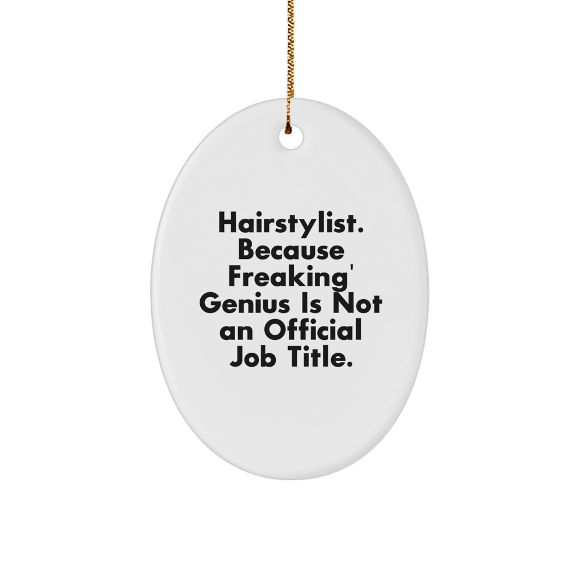 Funny Hairstylist Gift from Friends to Hairstylist - Oval Ornament with 'Hairstylist. Because Freaking' genius Is Not An Official Job Title.' Quote, Christmas Unique Gifts for Men or Women - Image 1