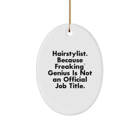 Funny Hairstylist Gift from Friends to Hairstylist - Oval Ornament with 'Hairstylist. Because Freaking' genius Is Not An Official Job Title.' Quote, Christmas Unique Gifts for Men or Women - Image 1