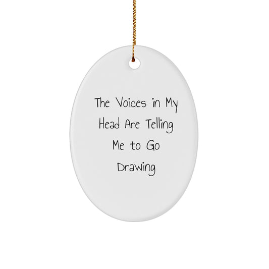 Funny Drawing Gifts for Men from Friends - The Voices In My Head Are Telling Me To Go Drawing Oval Ornament for Christmas Unique Gifts - Image 1