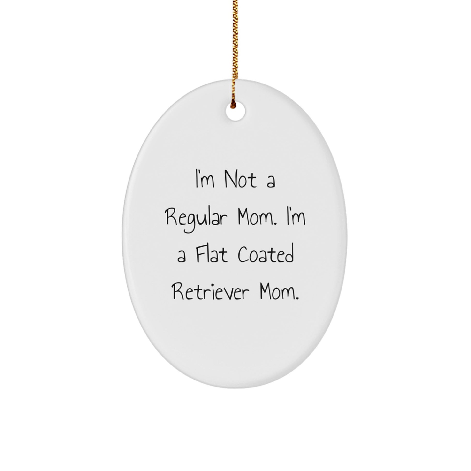 Funny Flat Coated Retriever Dog Gifts - I'm Not A Regular Mom Oval Ornament, Perfect Christmas Unique Gifts, Gifts from Men to Flat Coated Retriever Dog Moms - Image 1