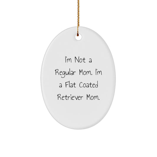 Funny Flat Coated Retriever Dog Gifts - I'm Not A Regular Mom Oval Ornament, Perfect Christmas Unique Gifts, Gifts from Men to Flat Coated Retriever Dog Moms - Image 1