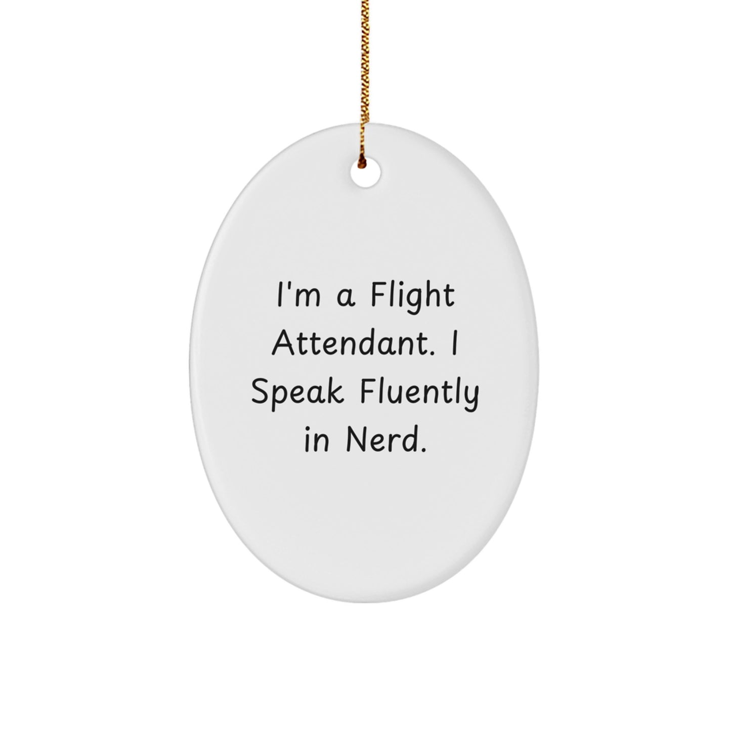 Funny Flight Attendant Gifts from Friends - Oval Ornament I'm A Flight Attendant. I Speak Fluently In genius. Christmas Unique - Image 1