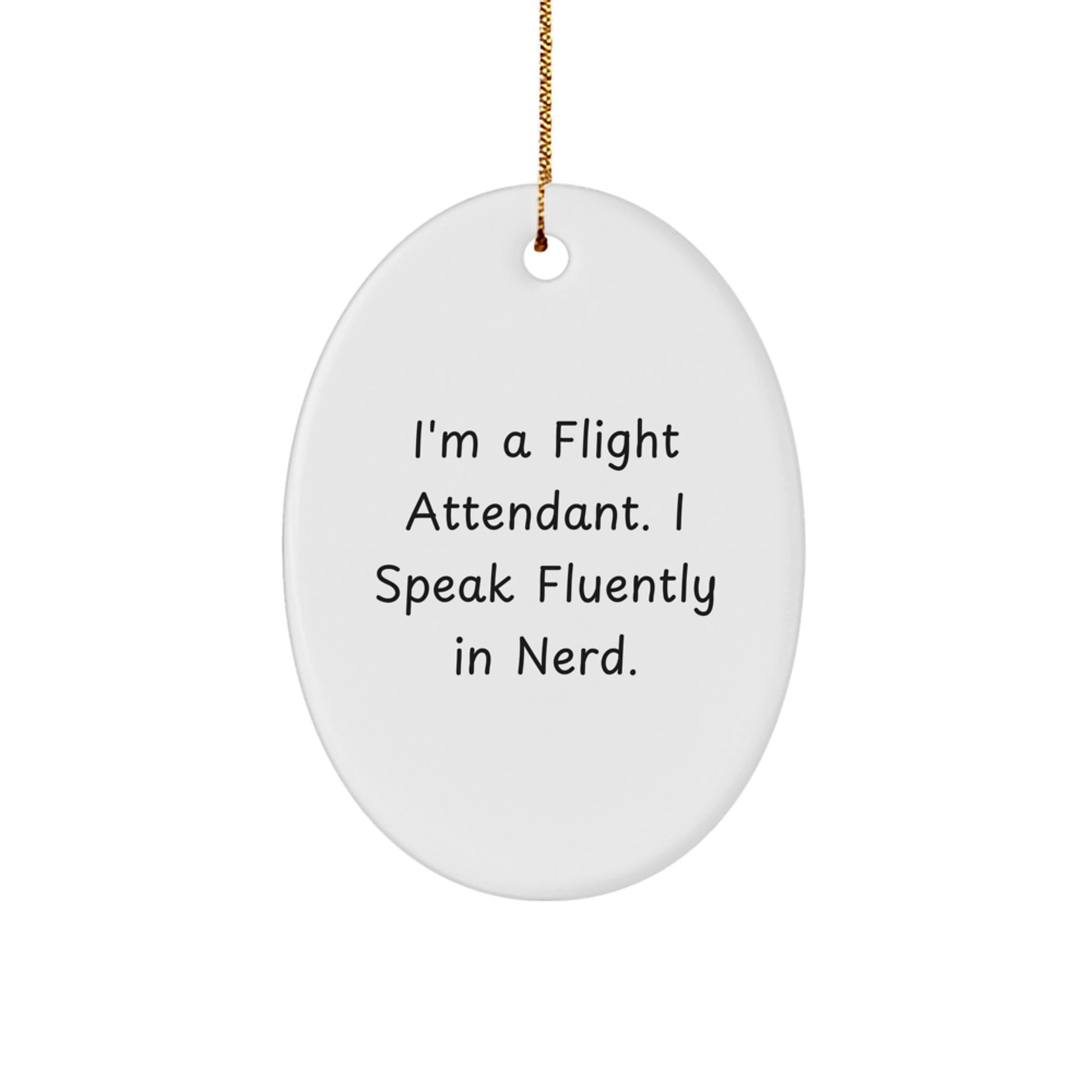 Funny Flight Attendant Gifts from Friends - Oval Ornament I'm A Flight Attendant. I Speak Fluently In genius. Christmas Unique - Image 1