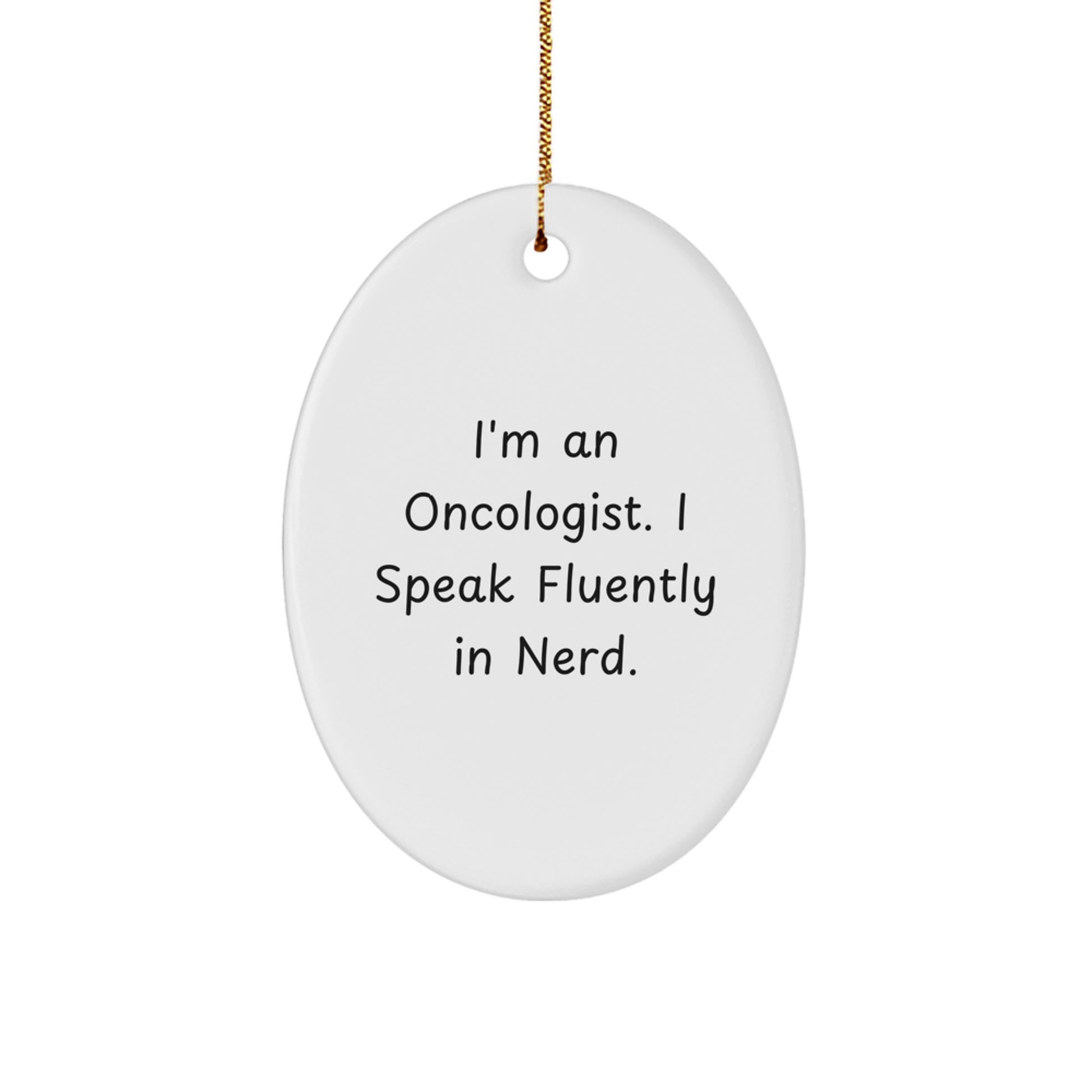Oncologist Funny Oval Ornament Gifts from Friends to Oncologist, 'I'm An Oncologist. I Speak Fluently In genius.' White Christmas Decorations - Image 1