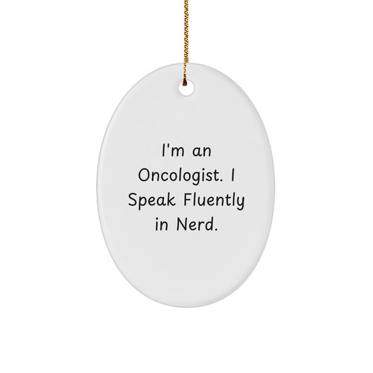Oncologist Funny Oval Ornament Gifts from Friends to Oncologist, 'I'm An Oncologist. I Speak Fluently In genius.' White Christmas Decorations - Image 1