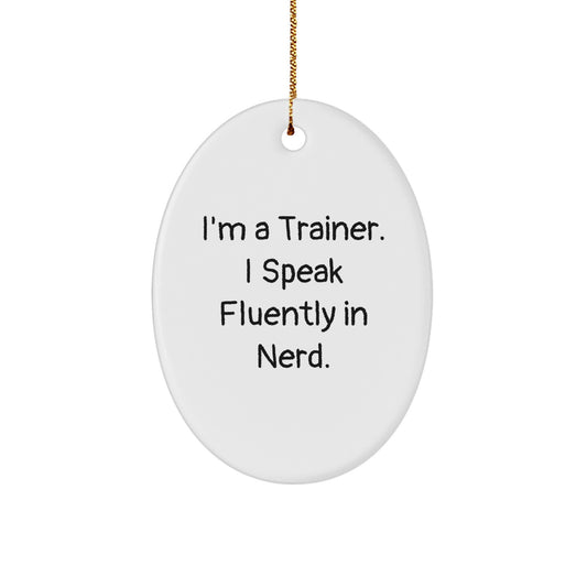 Funny Trainer Gifts from Friends for Trainers - Oval Ornament I'm A Trainer. I Speak Fluently In genius. - Christmas Unique Presents - Image 1