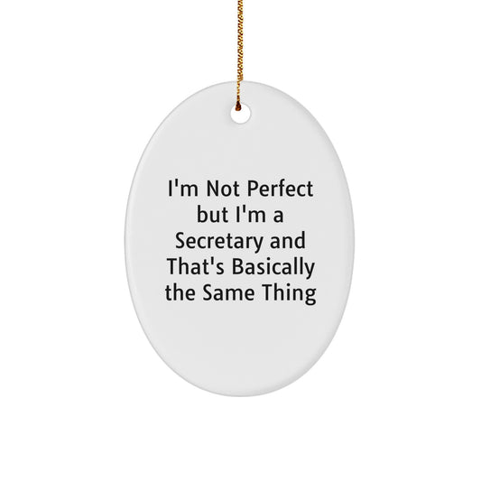 Funny Secretary Gift, 'I'm Not Perfect But I'm A Secretary And That's Basically The Same Thing' Oval Ornament Gifts from Family to Coworkers, Perfect for Christmas Unique Gifts - Image 1
