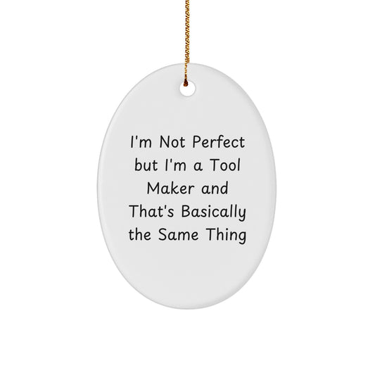 Funny Tool Maker Gifts, I'm Not Perfect But I'm A Tool Maker, Oval Ornament for Men, Women, Friends, Coworkers, Family, Christmas Unique Presents - Image 1