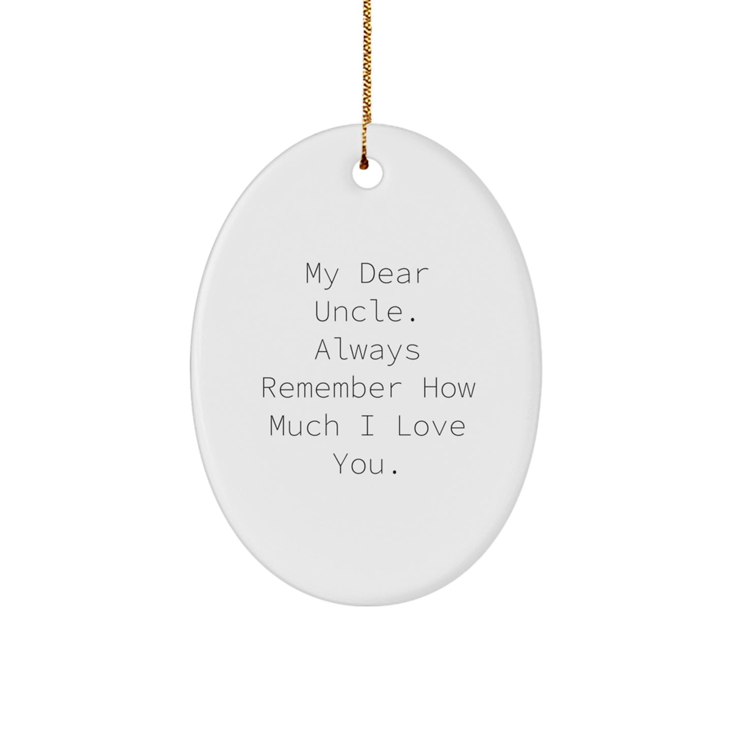 Funny Inspirational Uncle Christmas Unique Gifts from Family Oval Ornament My Dear Uncle Always Remember How Much I Love You. - Image 1