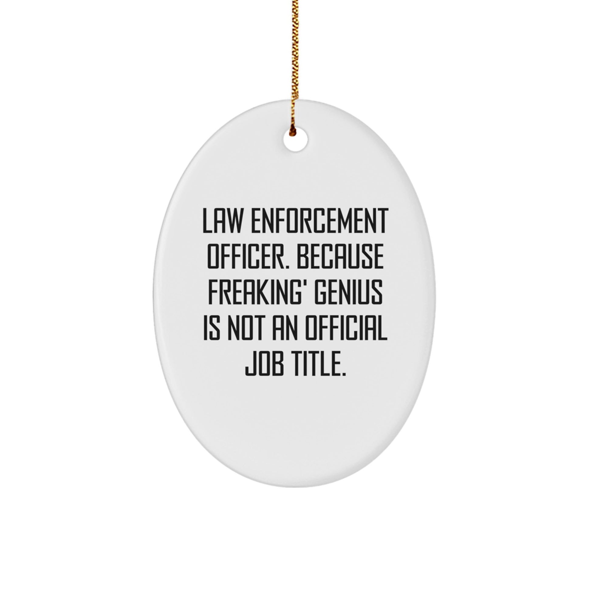 Funny Law Enforcement Officer Gifts for Men - Oval Ornament, 'Freaking genius' Quote, Unique Law Enforcement Officer Christmas Unique Gifts from Family - Image 1