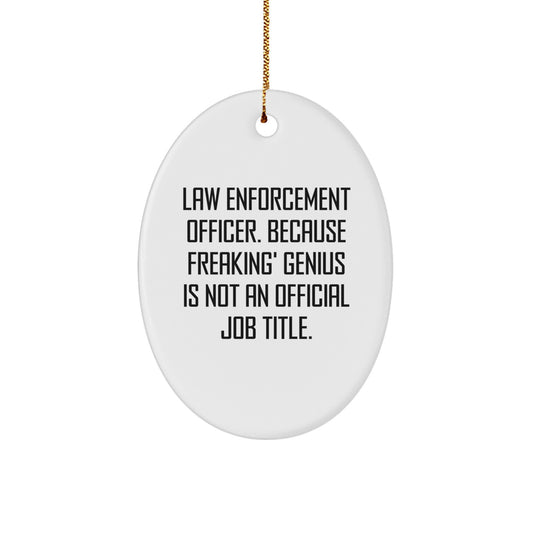 Funny Law Enforcement Officer Gifts for Men - Oval Ornament, 'Freaking genius' Quote, Unique Law Enforcement Officer Christmas Unique Gifts from Family - Image 1