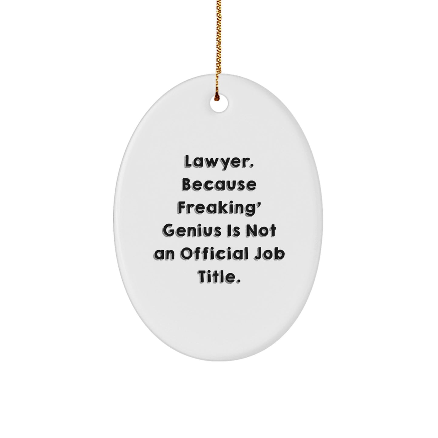 Funny Lawyer Oval Ornament Gifts from Men for Lawyer Friends, 'Lawyer. Because Freaking' genius Is Not An Official Job Title.' - Image 1