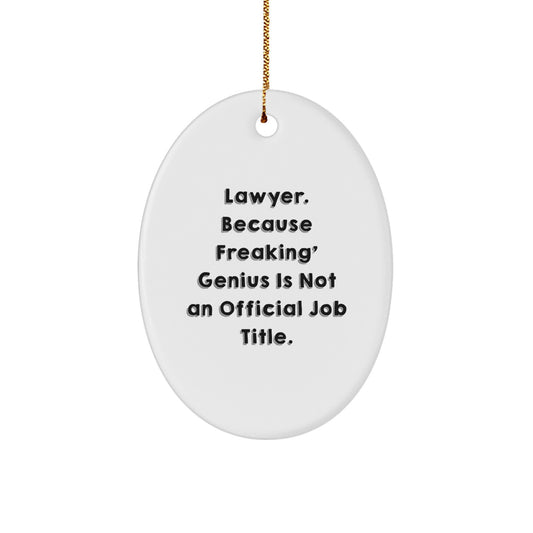 Funny Lawyer Oval Ornament Gifts from Men for Lawyer Friends, 'Lawyer. Because Freaking' genius Is Not An Official Job Title.' - Image 1