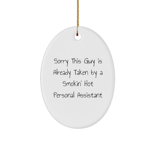 Funny Gift for Personal Assistant - 'Sorry This Guy Is Already Taken By A Smokin' Hot Personal Assistant' Cute Oval Ornament for Christmas Unique Gifts from Friends to Men - Image 1