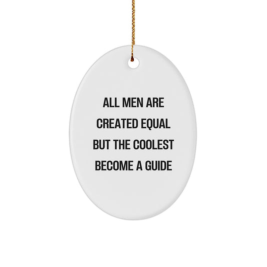Funny Guide Gifts for Men - All Men Are Created Equal But The Coolest Become A Guide Oval Ornament for Christmas - Image 1