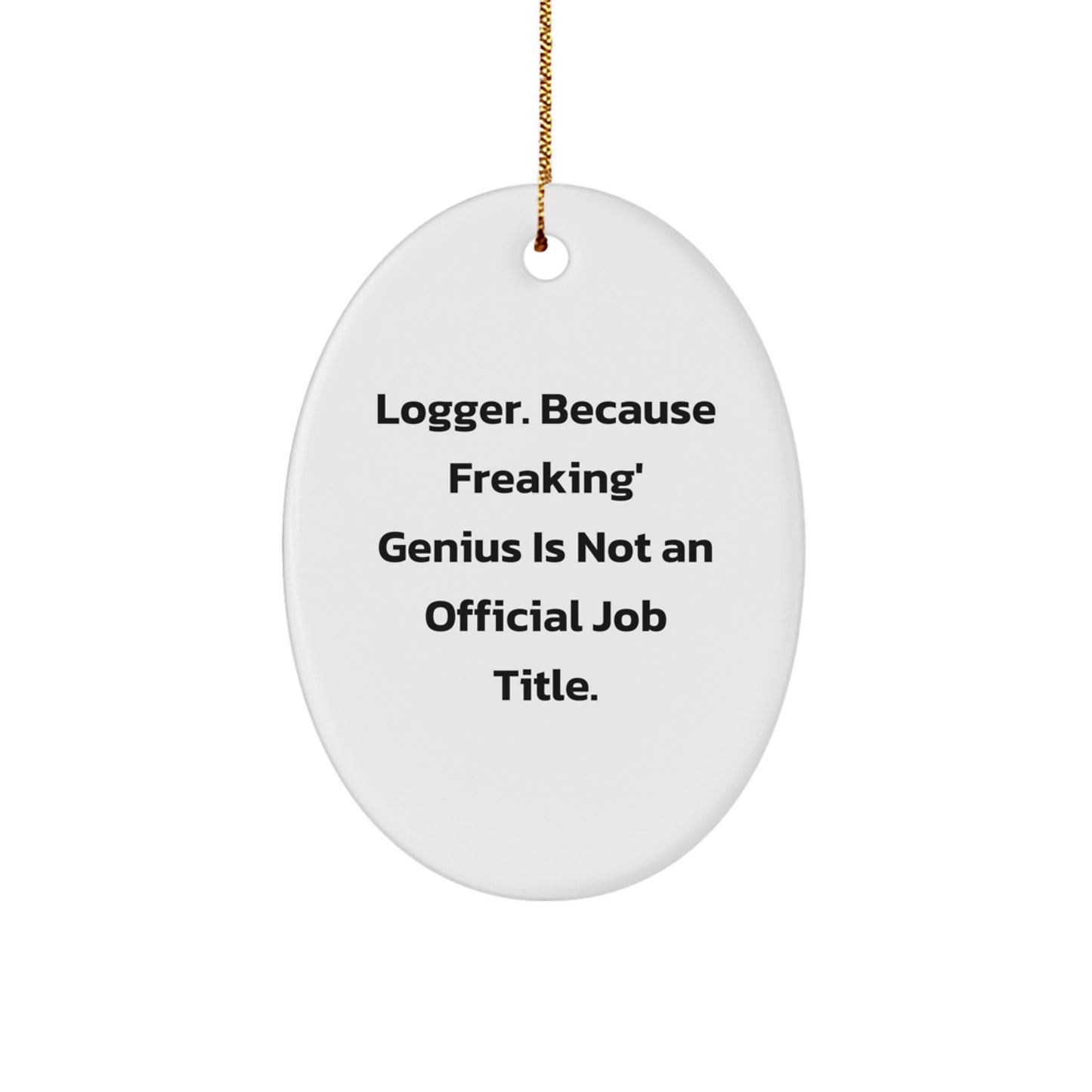 Funny Logger Gifts for Him, Oval Ornament with Inspirational Quote 'Logger. Because Freaking' genius Is Not An Official Job Title.', Christmas Unique Gifts from Friends - Image 1