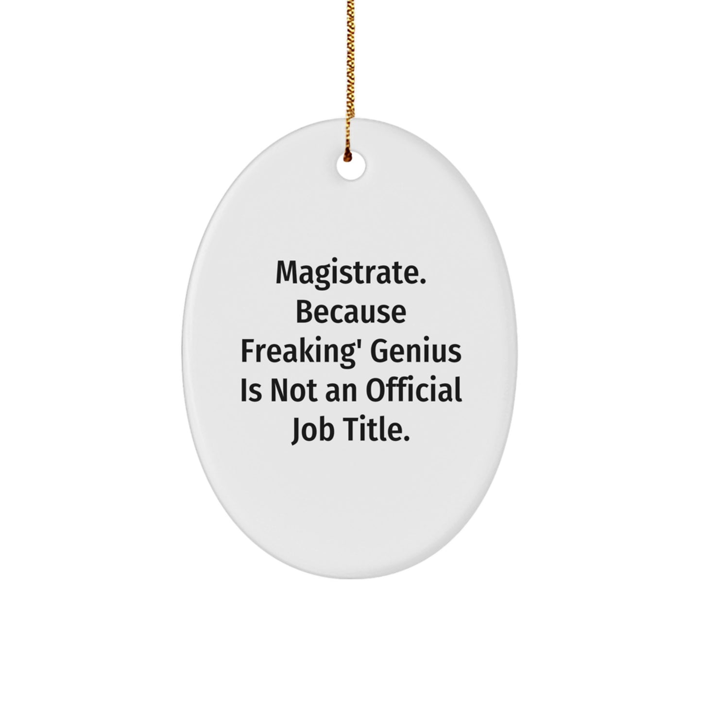 Funny Magistrate Gifts, Oval Ornament with Quote - Gifts for Men, Women, Family, Coworkers at Christmas - Image 1
