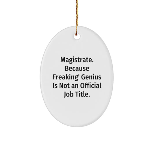 Funny Magistrate Gifts, Oval Ornament with Quote - Gifts for Men, Women, Family, Coworkers at Christmas - Image 1