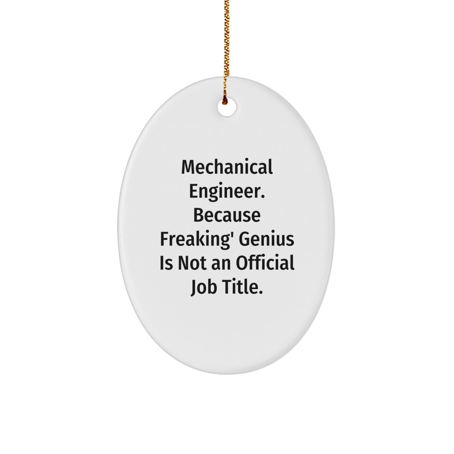 Funny Mechanical Engineer Gifts for Him, Oval Ornament Quote - Because Freaking genius Is Not Official, Christmas Unique Gifts from Friends - Image 1