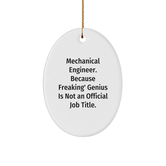 Funny Mechanical Engineer Gifts for Him, Oval Ornament Quote - Because Freaking genius Is Not Official, Christmas Unique Gifts from Friends - Image 1
