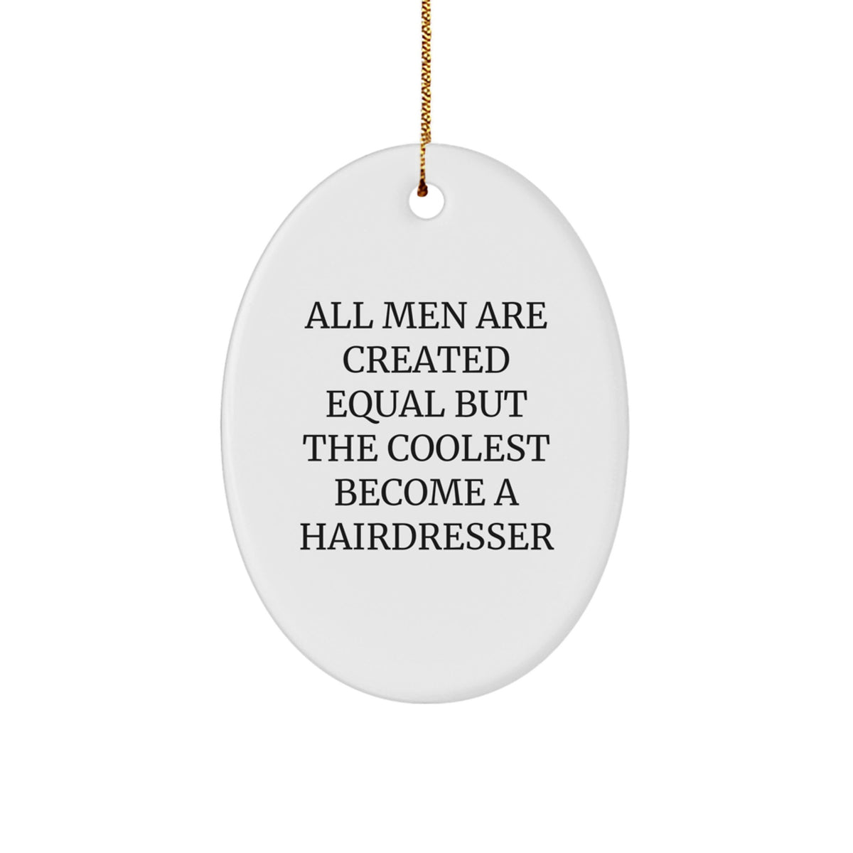 Funny Hairdresser Gifts from Family - 'All Men Are Created Equal' Oval Ornament for Christmas Unique Gifts - Image 1