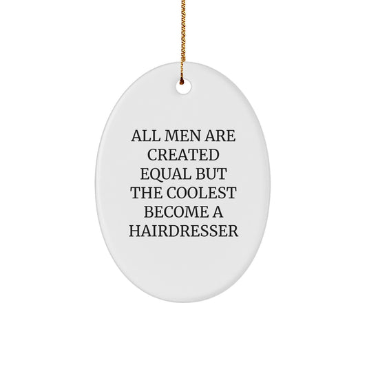 Funny Hairdresser Gifts from Family - 'All Men Are Created Equal' Oval Ornament for Christmas Unique Gifts - Image 1