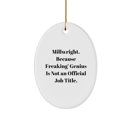 Funny Millwright Gifts for Men, Oval Ornament, 'Millwright. Because Freaking' genius Is Not An Official Job Title.' Christmas Unique Gift - Image 1