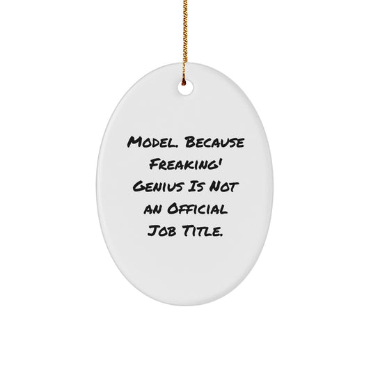 Funny Model Gifts from Friends - 'Model. Because Freaking genius Is Not An Official Job Title.' Oval Ornament for Christmas - Image 1