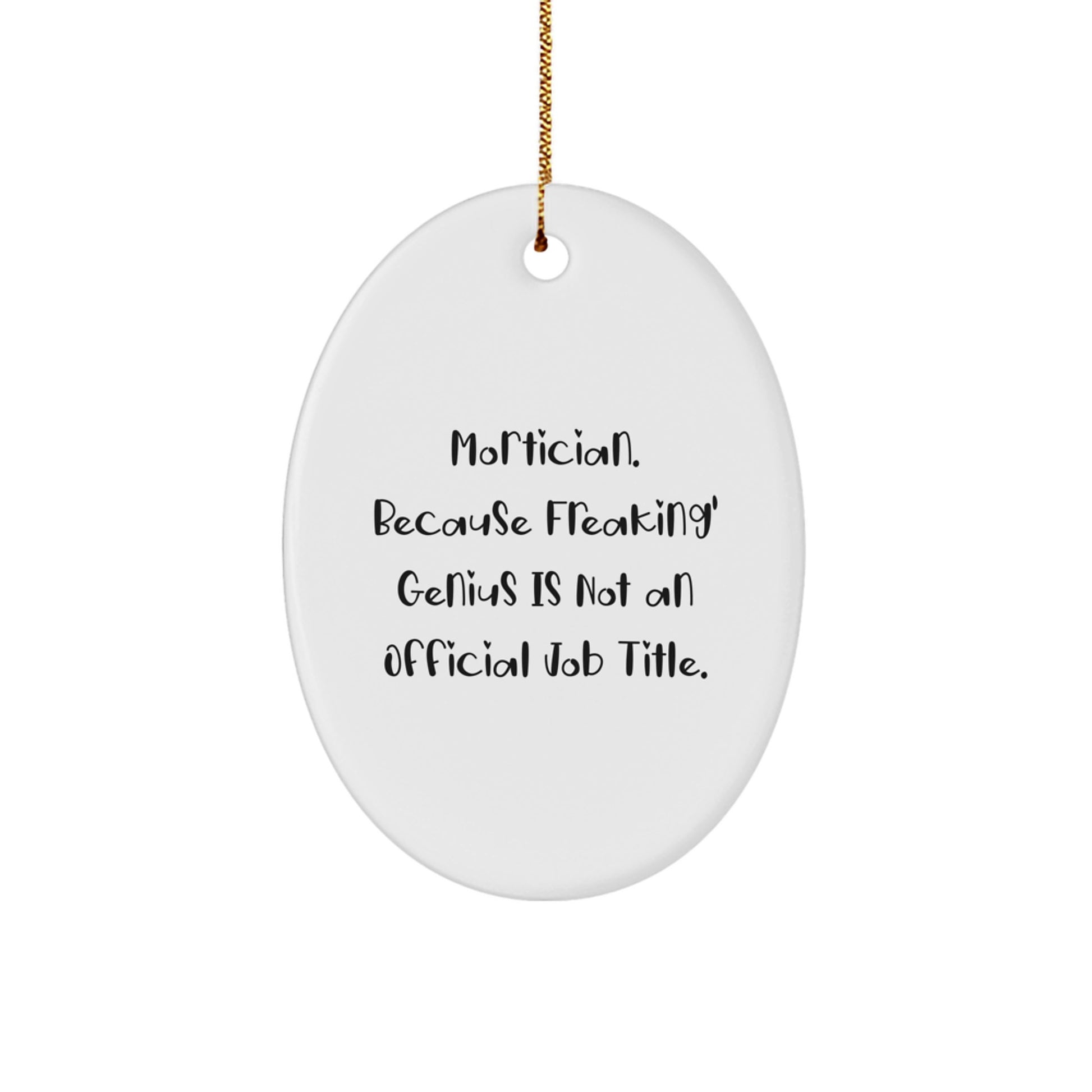 Funny Mortician Gifts for Men Friends Family - Oval Ornament - Mortician Because Freaking' genius Is Not An Official Job Title Christmas Unique - Image 1