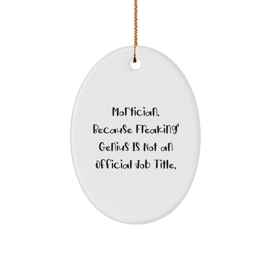 Funny Mortician Gifts for Men Friends Family - Oval Ornament - Mortician Because Freaking' genius Is Not An Official Job Title Christmas Unique - Image 1