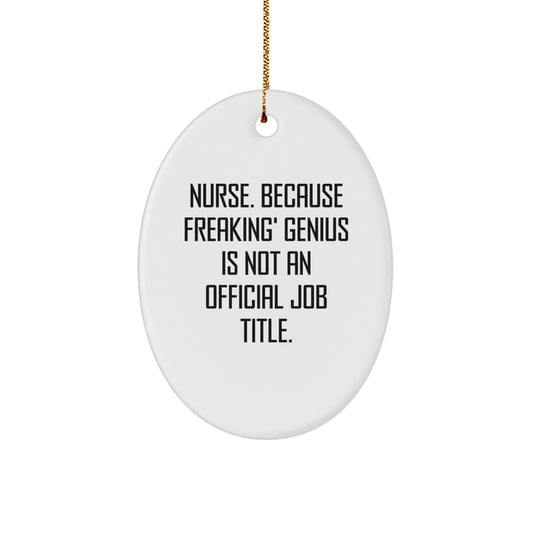 Funny Nurse Gifts, Oval Ornament, 'Nurse. Because Freaking' genius Is Not An Official Job Title.' Christmas Unique Gifts from Friends, Coworkers for Family - Image 1