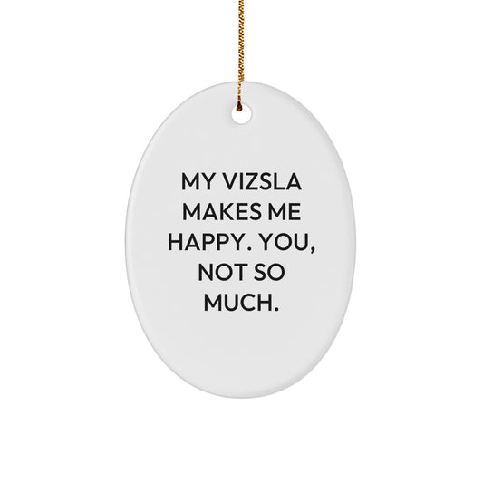 Funny Vizsla Dog Lover Gifts from Men for Women Friends Family - Oval Ornament 'My Vizsla Makes Me Happy. You, Not So Much.' Christmas Decoration - Image 1