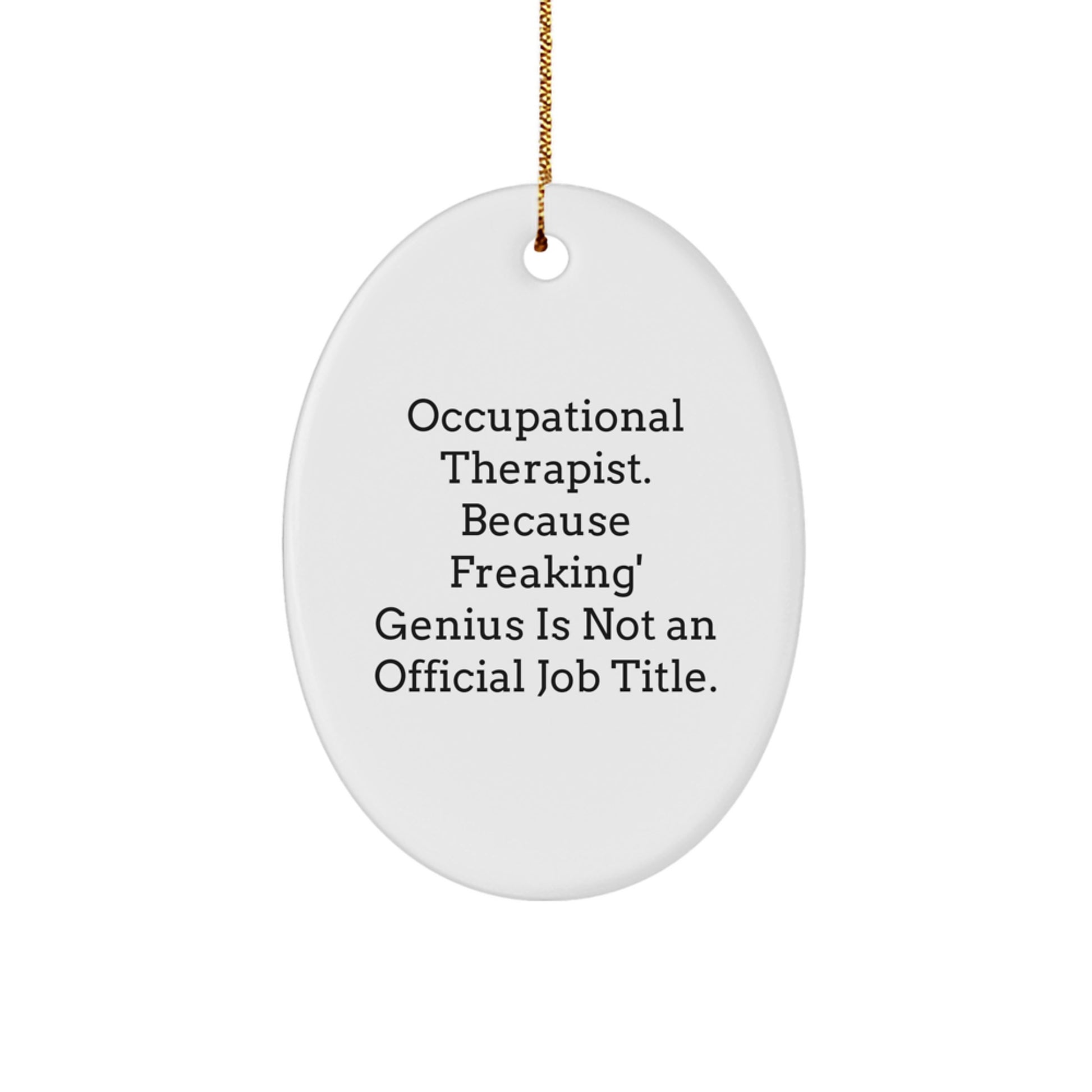 Funny Occupational Therapist Gifts for Her, Oval Ornament, Because Freaking' genius Is Not An Official Job Title - Image 1