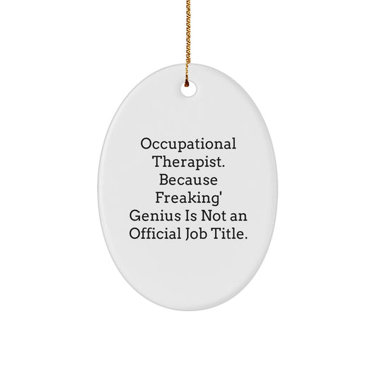Funny Occupational Therapist Gifts for Her, Oval Ornament, Because Freaking' genius Is Not An Official Job Title - Image 1