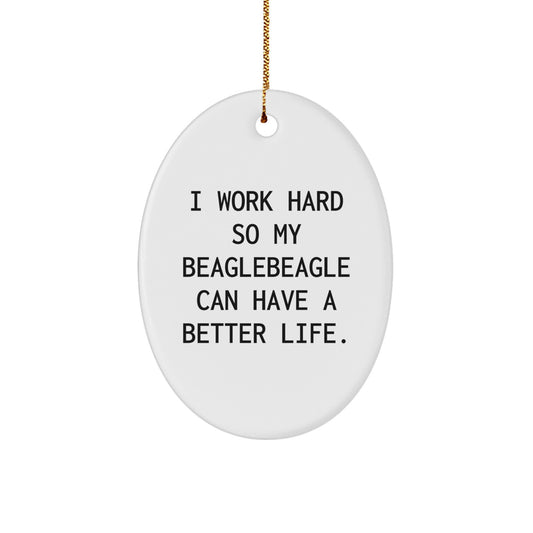 Funny Beagle Dog Gifts from Family, Oval Ornament Christmas Unique Presents for Beagle Lovers with 'I Work Hard So My Beagle Can Have A Better Life. - Image 1