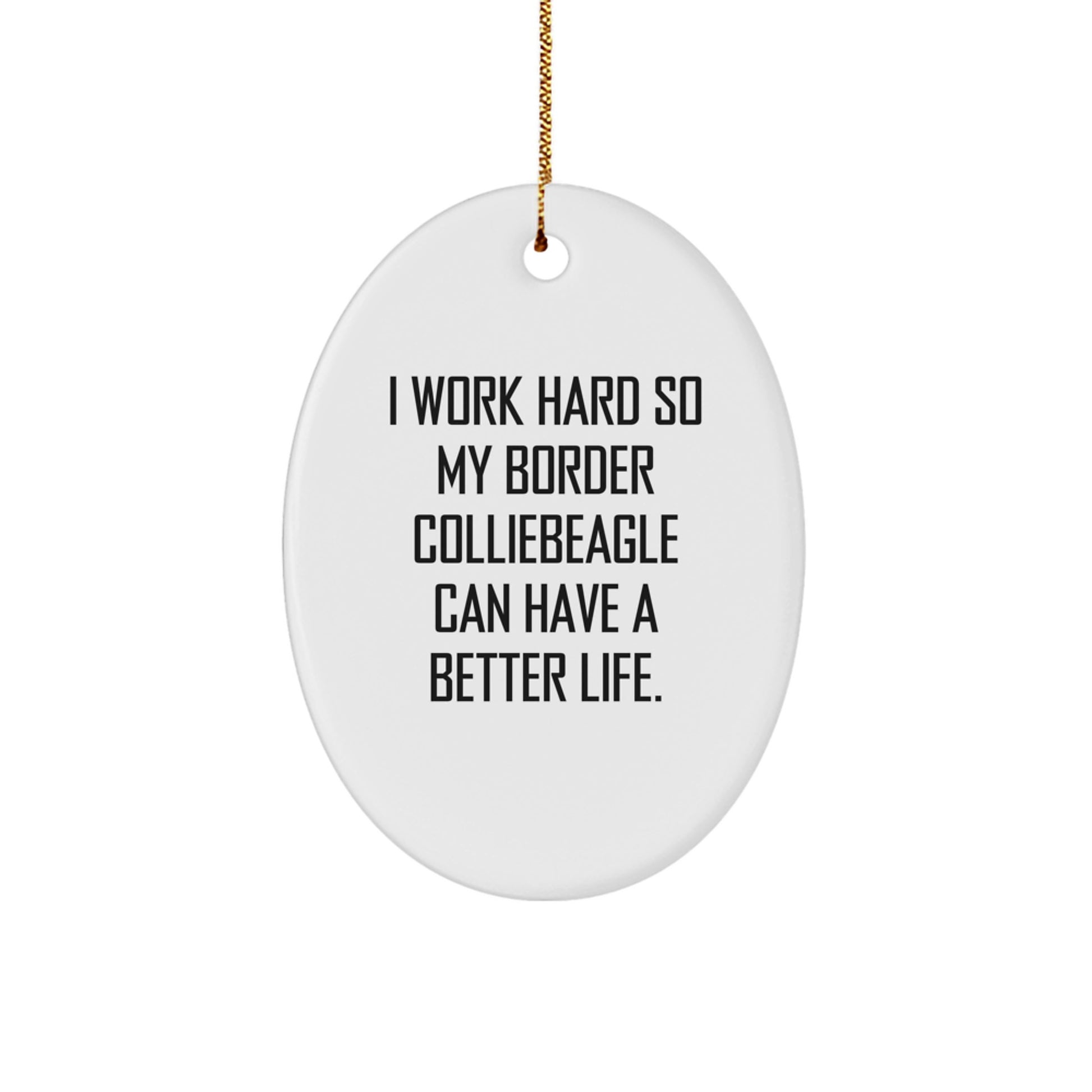 Funny Border Collie Dog Gifts for Men Women Friends Family from I Work Hard So My Border Collie Can Have A Better Life Oval Ornament - Image 1