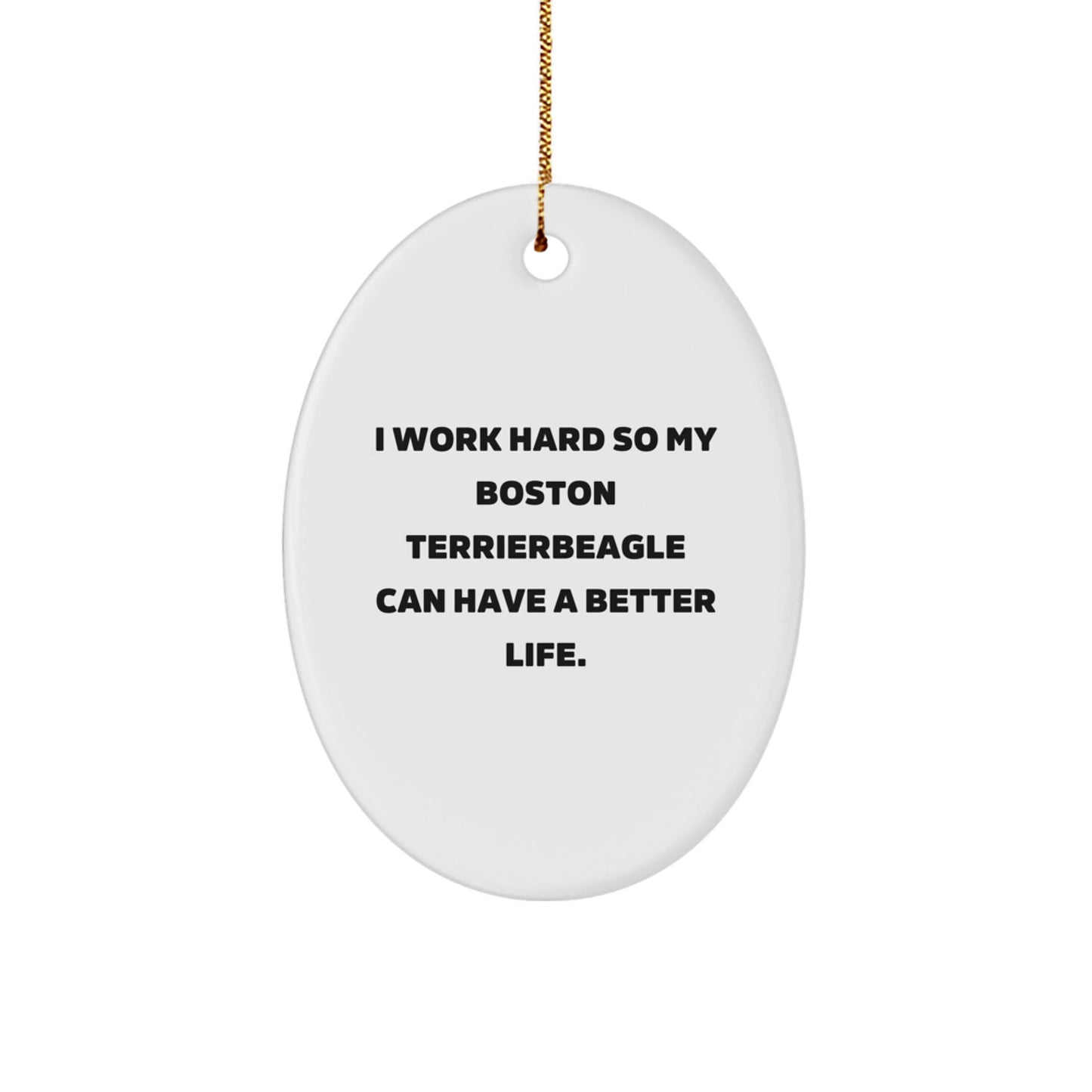 Funny Boston Terrier Dog Christmas Ornament Gifts from Men to Friends for Boston Terrier Dog Lover - I Work Hard So My Boston Terrier Can Have A Better Life. - Image 1