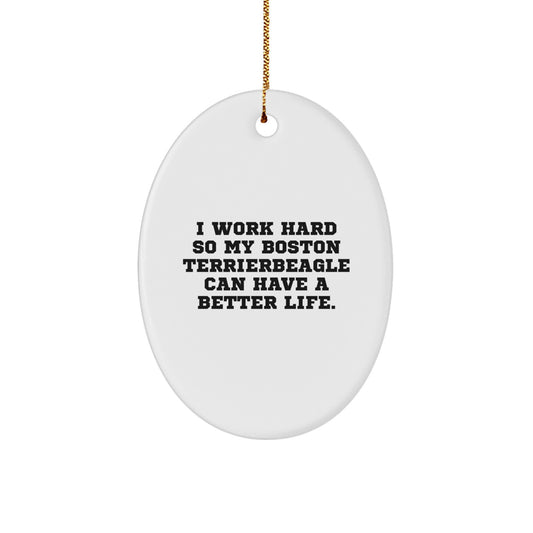 Funny Boston Terrier Dog Christmas Oval Ornament Gifts from Family and Friends to Boston Terrier Dog Lovers, 'I Work Hard So My Boston Terrierbeagle Can Have A Better Life. - Image 1