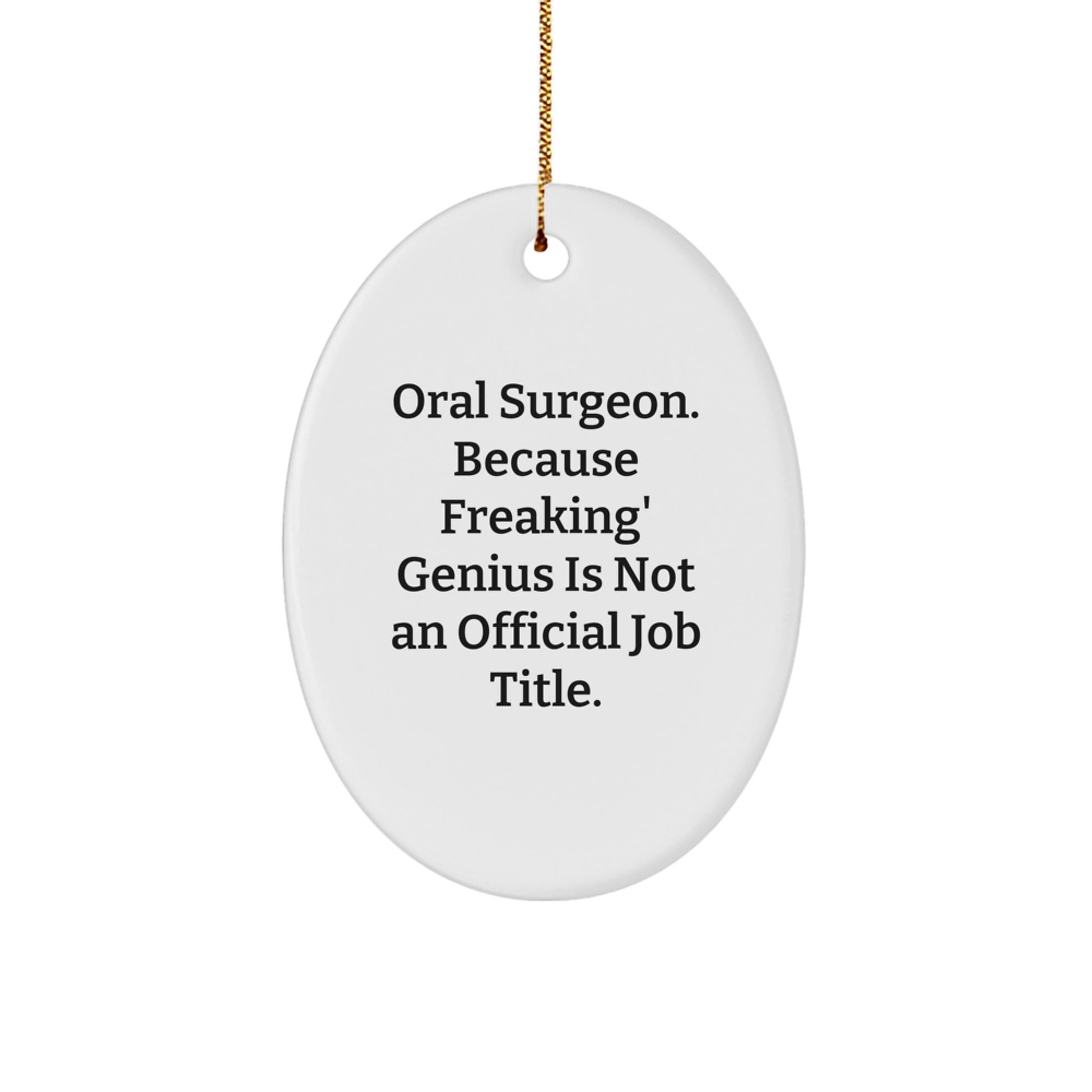 Gifts from Men to Oral Surgeon Friends at Christmas - Oval Ornament with Funny Quote 'Oral Surgeon. Because Freaking' genius Is Not An Official Job Title.' - Image 1