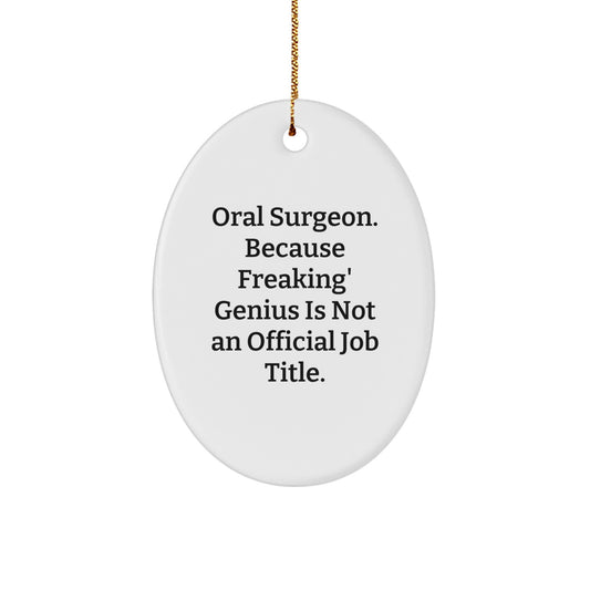 Gifts from Men to Oral Surgeon Friends at Christmas - Oval Ornament with Funny Quote 'Oral Surgeon. Because Freaking' genius Is Not An Official Job Title.' - Image 1