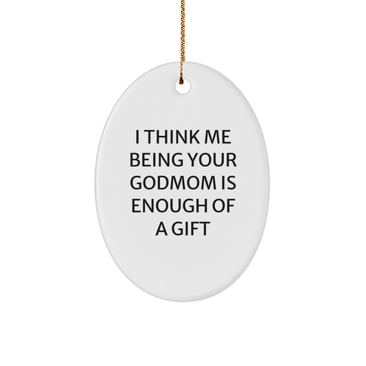 Godmom Gifts for Christmas - Funny Oval Ornament, 'I Think Me Being Your Godmom Is Enough Of A Gift' Quote, Gifts from Family for Godmom, Oval Ornament Decoration - Image 1