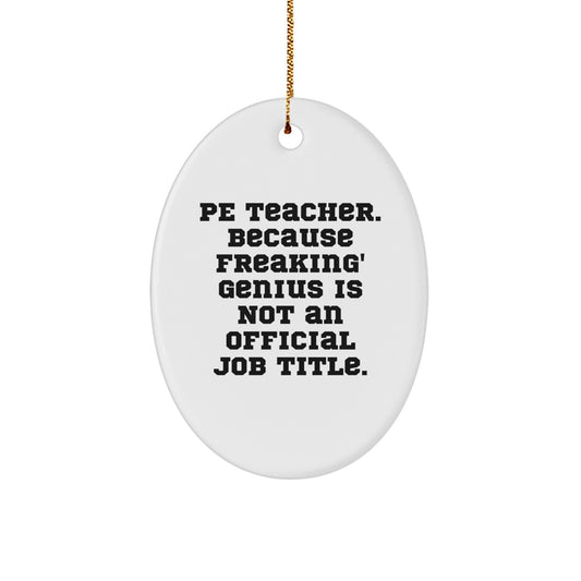 Funny PE Teacher Gifts, Oval Ornament, Because Freaking' genius Is Not An Official Job Title. Christmas Unique Gifts from Friends to PE Teacher - Image 1