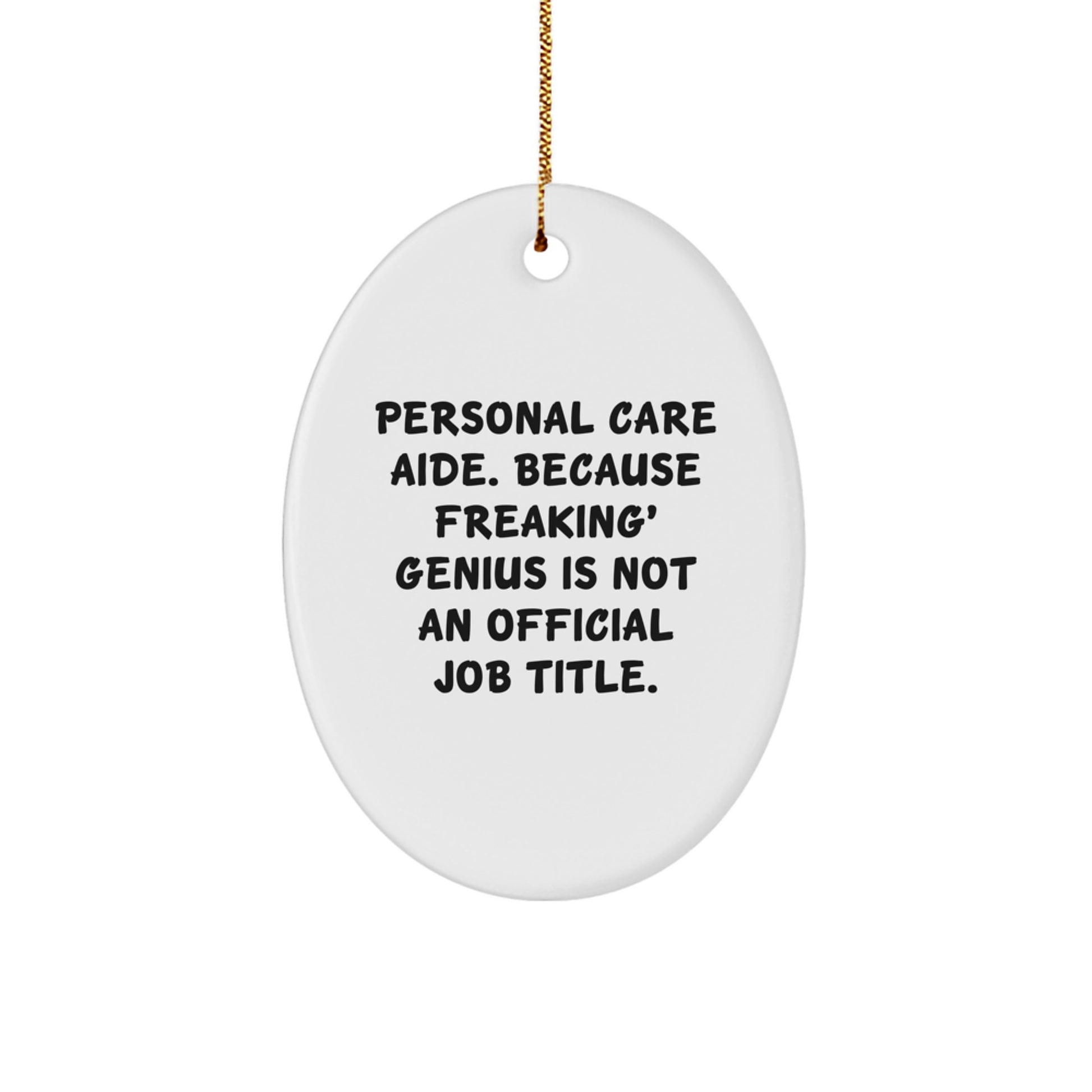 Funny Personal Care Aide Gifts from Men for Women Oval Ornament, 'Personal Care Aide. Because Freaking' genius Is Not An Official Job Title.' - Christmas Unique Gifts - Image 1