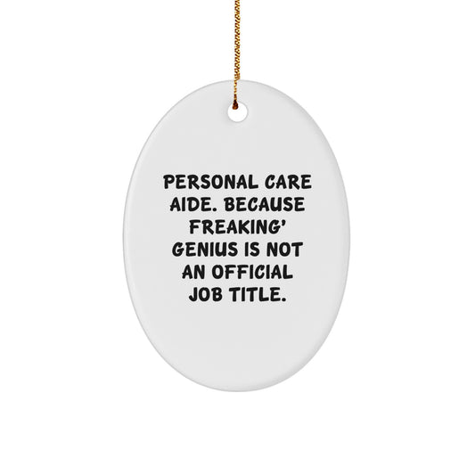 Funny Personal Care Aide Gifts from Men for Women Oval Ornament, 'Personal Care Aide. Because Freaking' genius Is Not An Official Job Title.' - Christmas Unique Gifts - Image 1