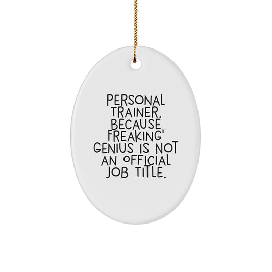 Funny Personal Trainer Christmas Unique Gifts for Men, Oval Ornament, 'Personal Trainer. Because Freaking' genius Is Not An Official Job Title.' - Image 1