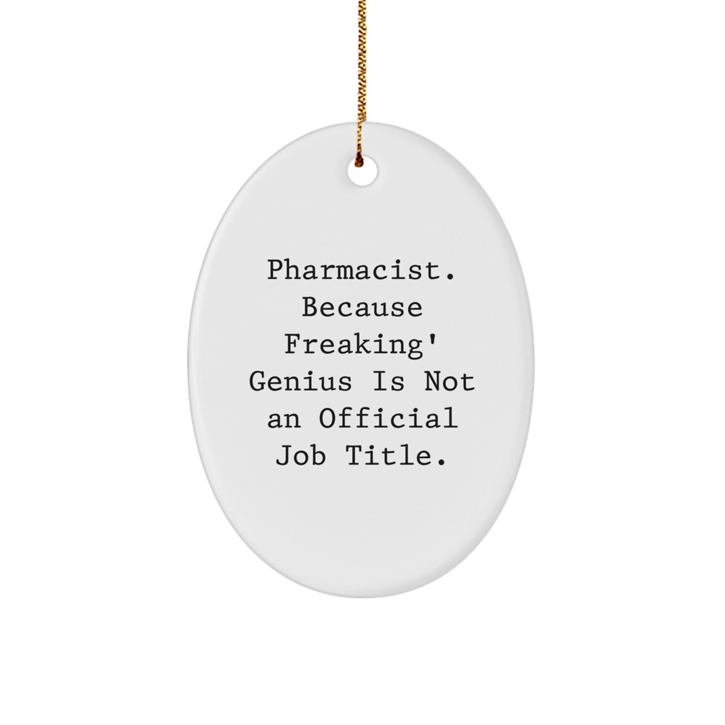 Funny Pharmacist Gift for Men Oval Ornament, 'Pharmacist. Because Freaking genius Is Not An Official Job Title.', Christmas Unique Gifts from Friends - Image 1